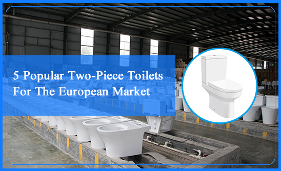 5 Popular Two-Piece Toilets for the European Market