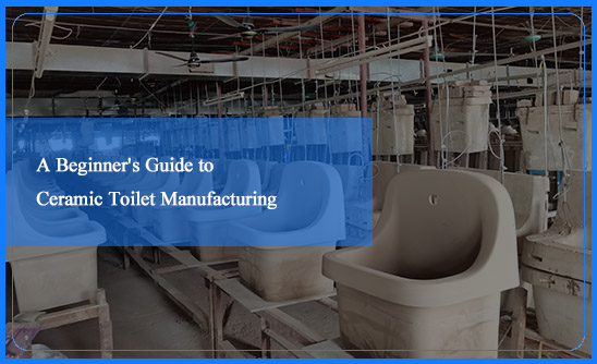 A Beginner’s Guide to Ceramic Toilet Manufacturing