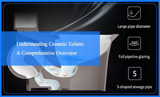 Understanding Ceramic Toilets:A Comprehensive Overview