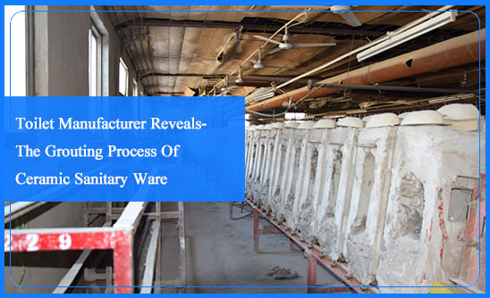 Toilet Manufacturer Reveals- The Grouting Process Of Ceramic Sanitary Ware