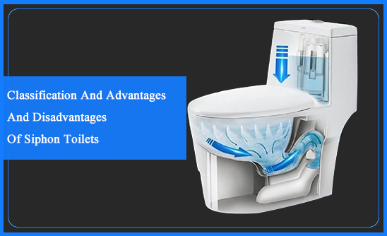 Classification And Advantages And Disadvantages Of Siphon Toilets